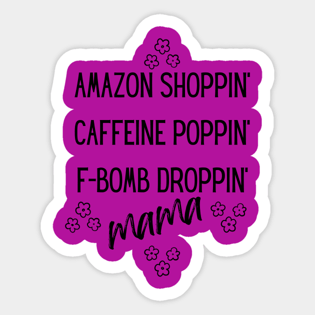 Amazon Shoppin' Caffeine Poppin' F-bomb Droppin' Mama Sticker by Unicorns and Farts